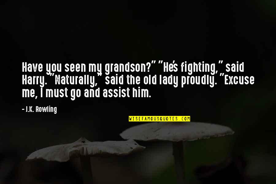 My Old Lady Quotes By J.K. Rowling: Have you seen my grandson?" "He's fighting," said