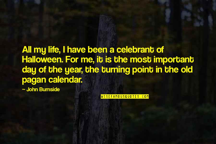 My Old Life Quotes By John Burnside: All my life, I have been a celebrant