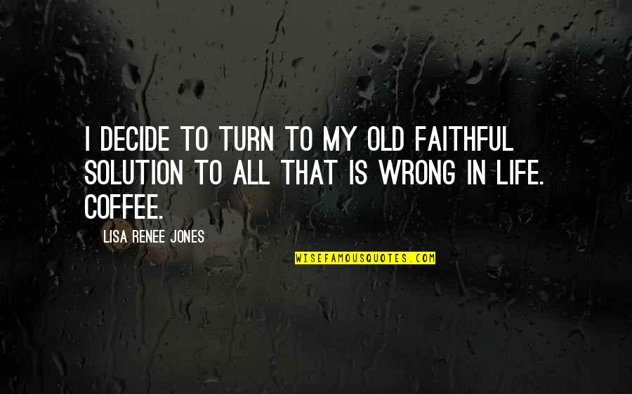 My Old Life Quotes By Lisa Renee Jones: I decide to turn to my old faithful