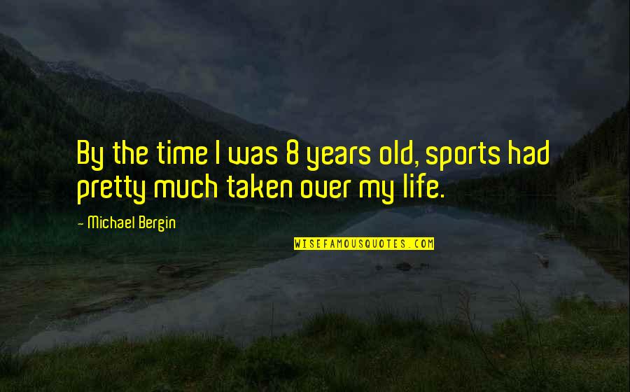 My Old Life Quotes By Michael Bergin: By the time I was 8 years old,