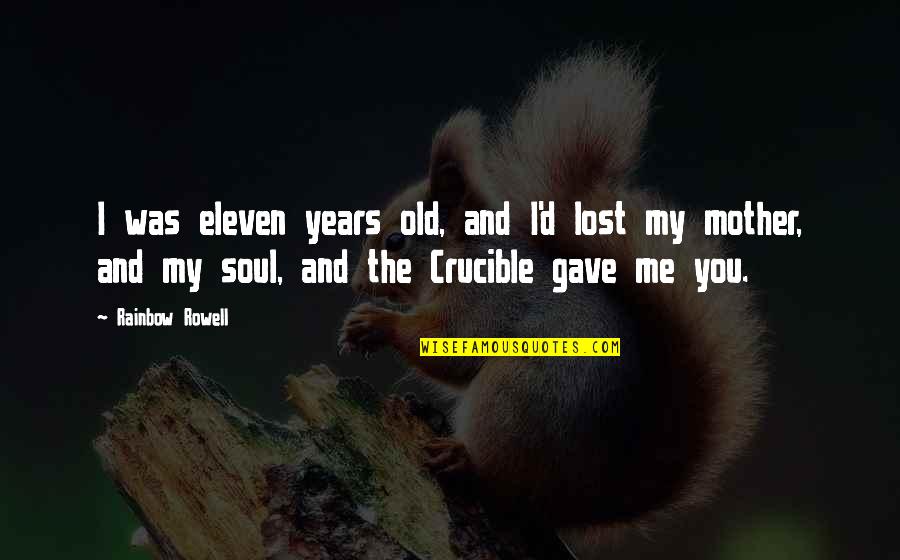 My Old Mother Quotes By Rainbow Rowell: I was eleven years old, and I'd lost My Old Mother Quotes By Rainbow Rowell: I was eleven years old, and I'd lost