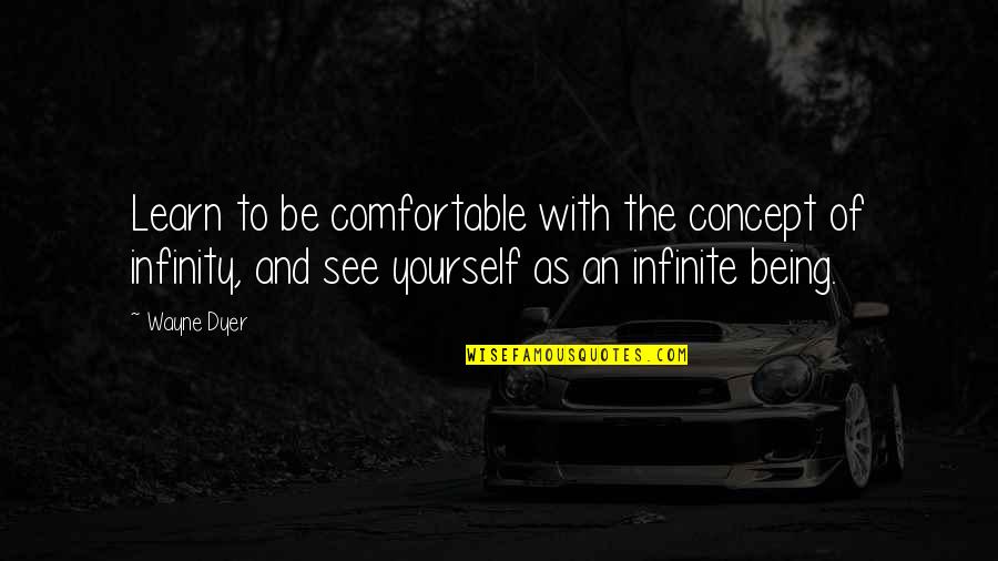 My Old Picture Quotes By Wayne Dyer: Learn to be comfortable with the concept of My Old Picture Quotes By Wayne Dyer: Learn to be comfortable with the concept of