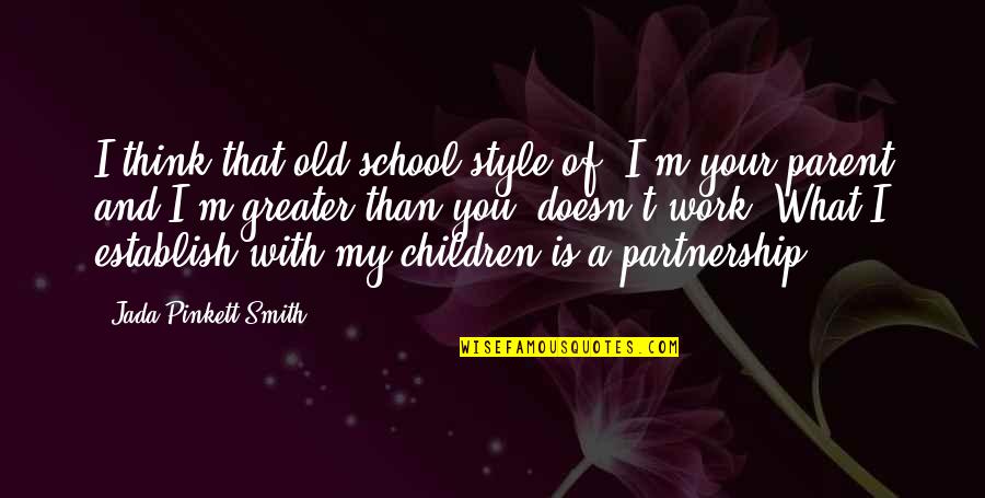 My Old School Quotes By Jada Pinkett Smith: I think that old school style of 'I'm