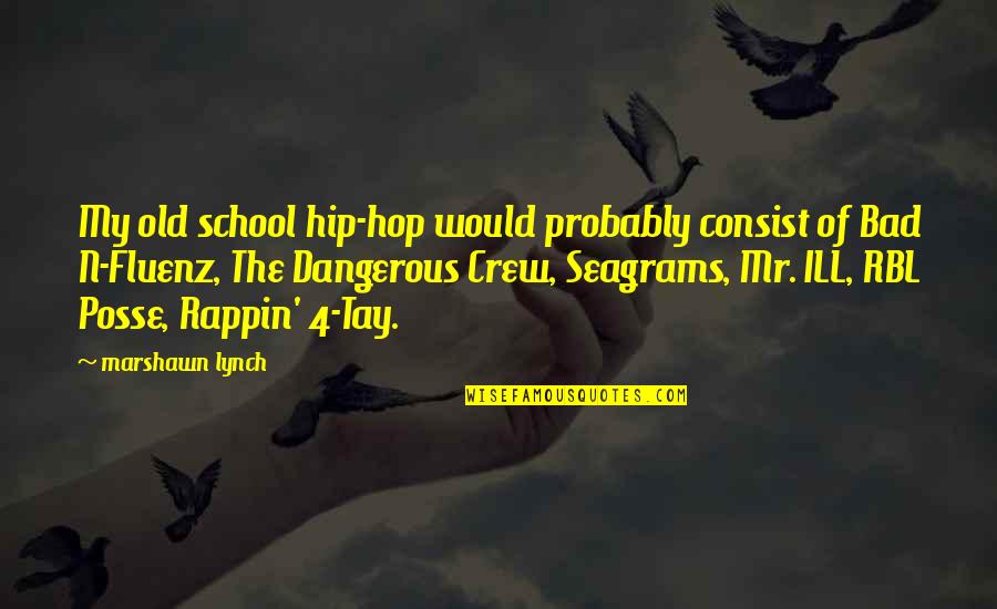 My Old School Quotes By Marshawn Lynch: My old school hip-hop would probably consist of