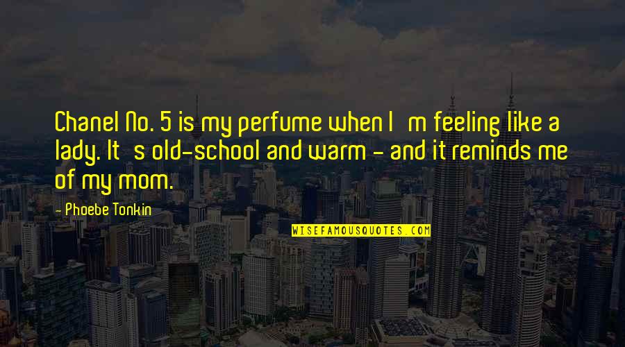 My Old School Quotes By Phoebe Tonkin: Chanel No. 5 is my perfume when I'm