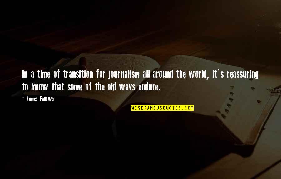 My Old Ways Quotes By James Fallows: In a time of transition for journalism all My Old Ways Quotes By James Fallows: In a time of transition for journalism all