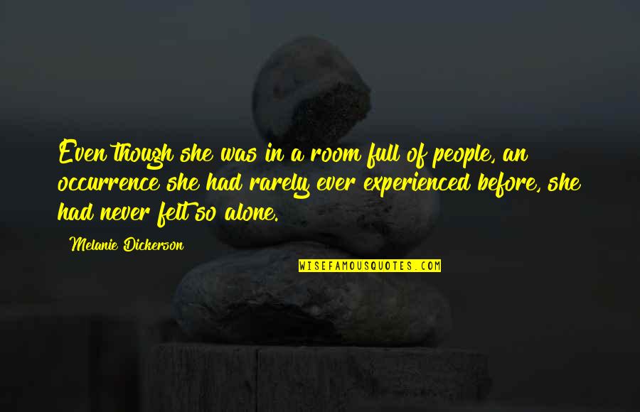My Oldest Friend Quotes By Melanie Dickerson: Even though she was in a room full My Oldest Friend Quotes By Melanie Dickerson: Even though she was in a room full