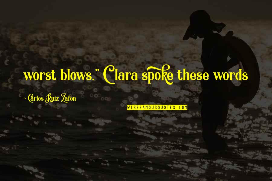My Oldest Son Quotes By Carlos Ruiz Zafon: worst blows." Clara spoke these words My Oldest Son Quotes By Carlos Ruiz Zafon: worst blows." Clara spoke these words