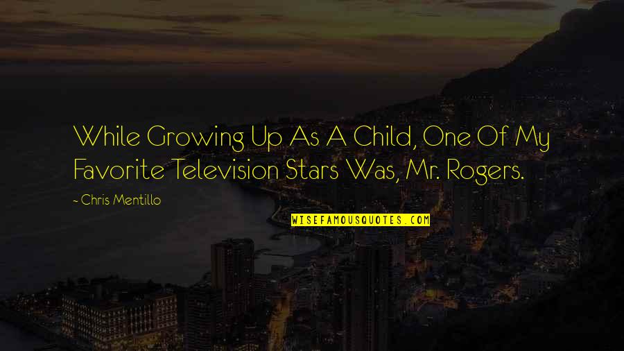 My One And Only Child Quotes By Chris Mentillo: While Growing Up As A Child, One Of