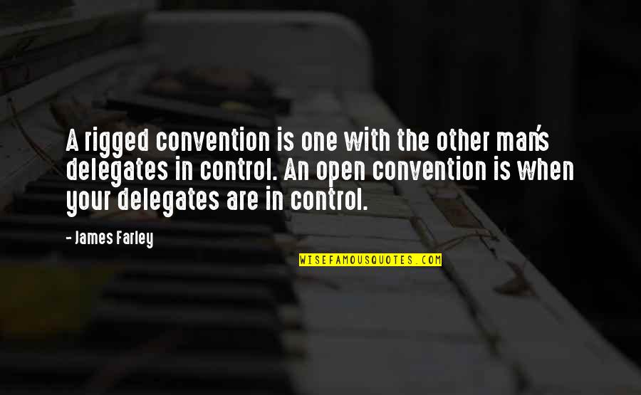 My One And Only Man Quotes By James Farley: A rigged convention is one with the other