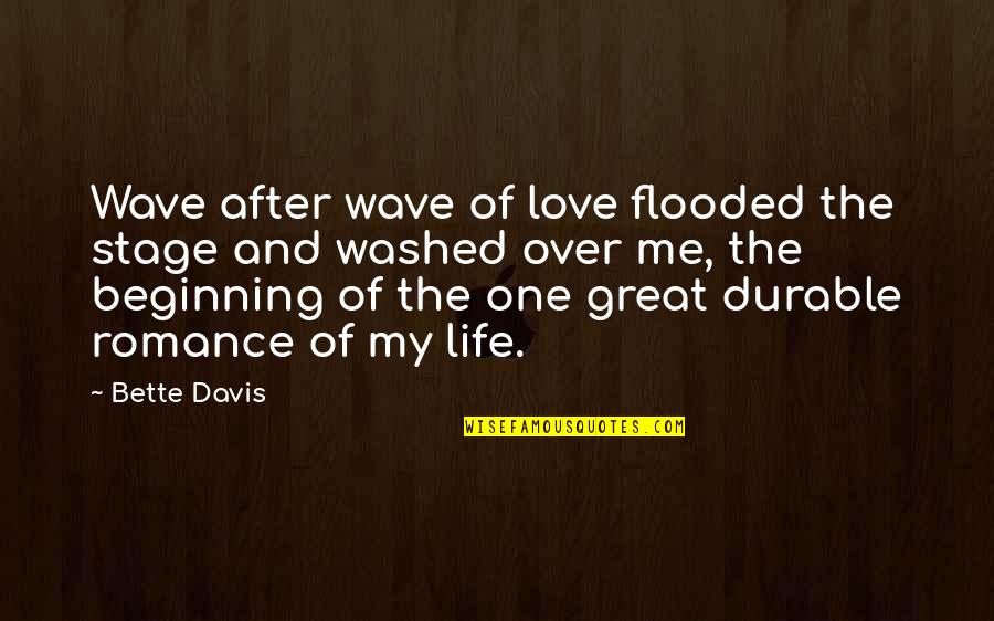 My One Great Love Quotes By Bette Davis: Wave after wave of love flooded the stage