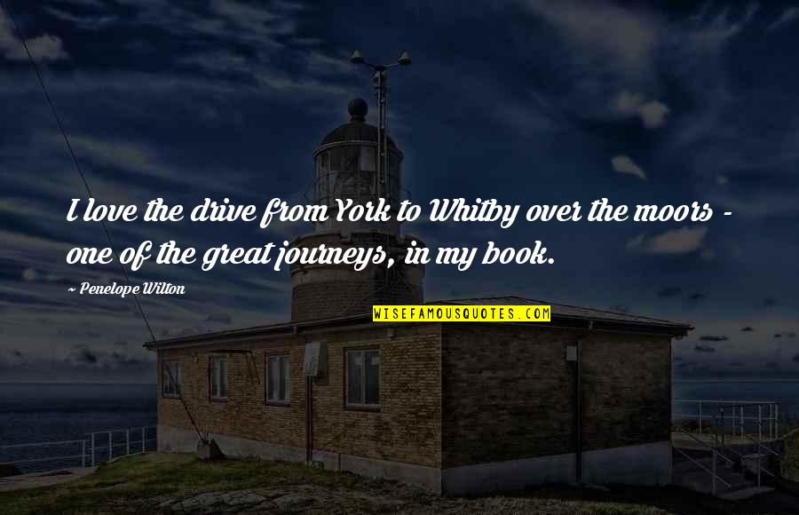 My One Great Love Quotes By Penelope Wilton: I love the drive from York to Whitby