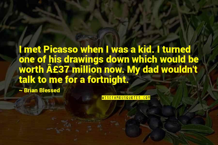 My One In A Million Quotes By Brian Blessed: I met Picasso when I was a kid.