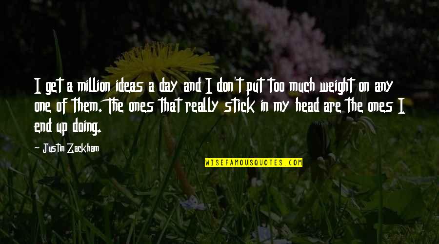 My One In A Million Quotes By Justin Zackham: I get a million ideas a day and