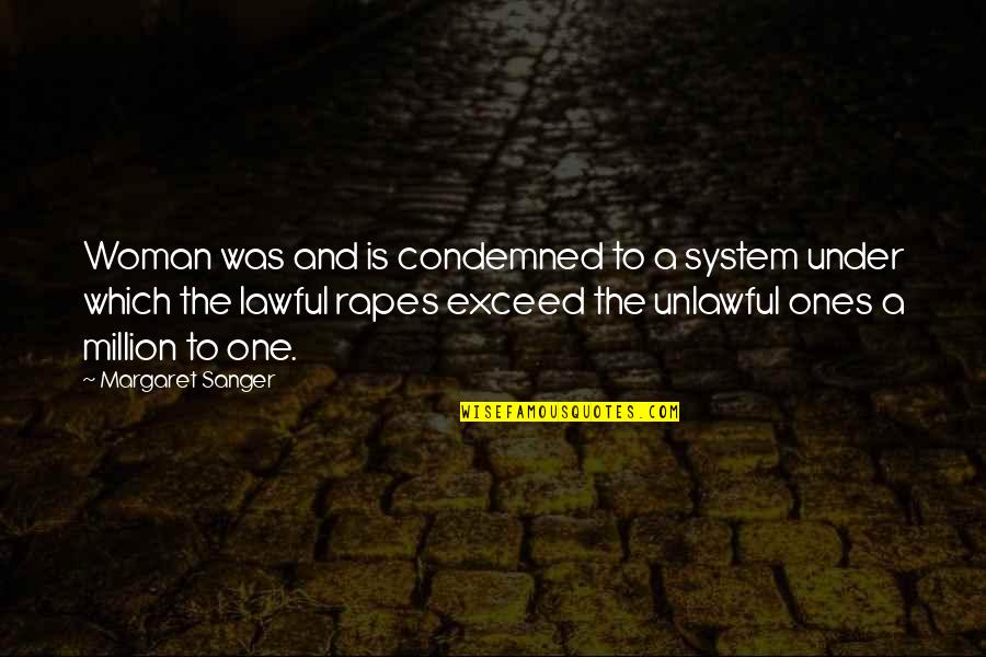 My One In A Million Quotes By Margaret Sanger: Woman was and is condemned to a system