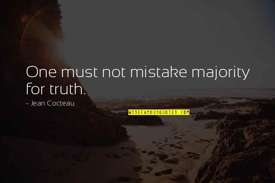 My One Mistake Quotes By Jean Cocteau: One must not mistake majority for truth.