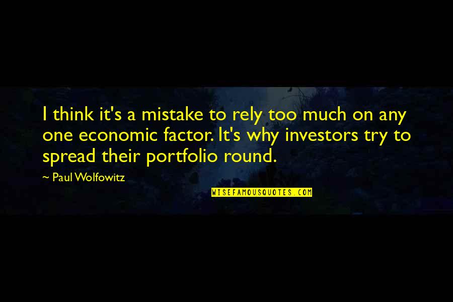My One Mistake Quotes By Paul Wolfowitz: I think it's a mistake to rely too