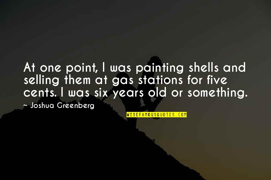 My One Year Old Quotes By Joshua Greenberg: At one point, I was painting shells and