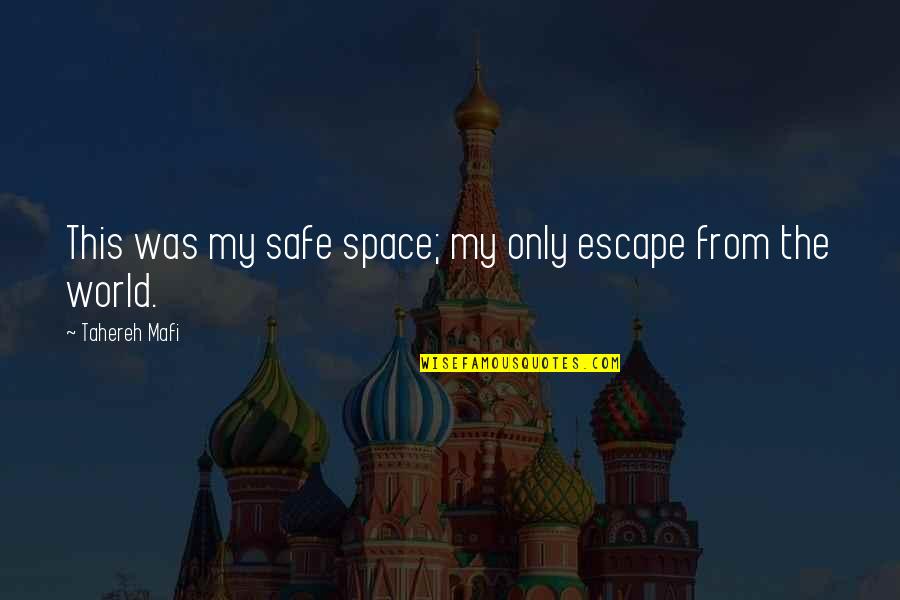 My Only Escape Quotes By Tahereh Mafi: This was my safe space; my only escape My Only Escape Quotes By Tahereh Mafi: This was my safe space; my only escape