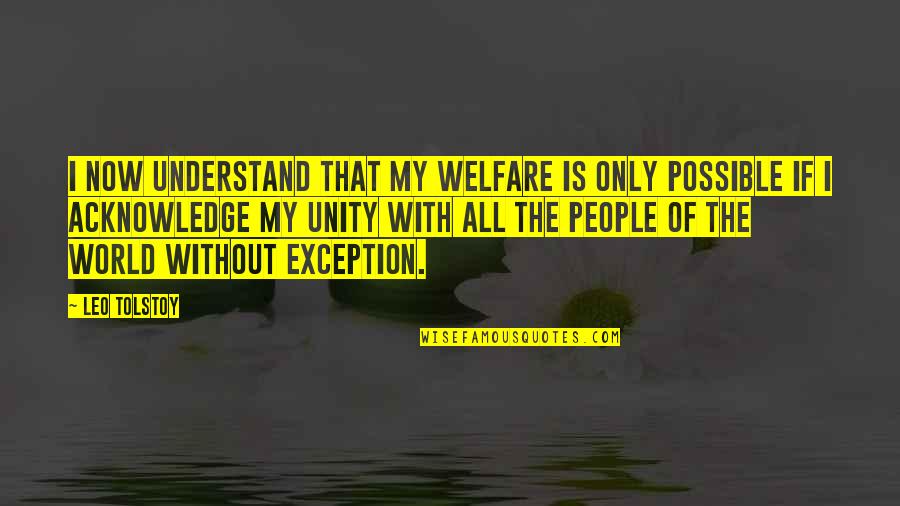 My Only Exception Quotes By Leo Tolstoy: I now understand that my welfare is only