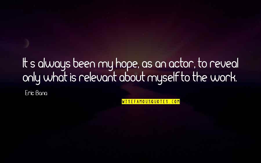 My Only Hope Quotes By Eric Bana: It's always been my hope, as an actor,