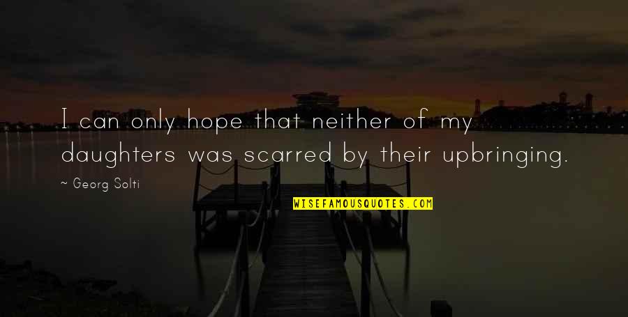 My Only Hope Quotes By Georg Solti: I can only hope that neither of my