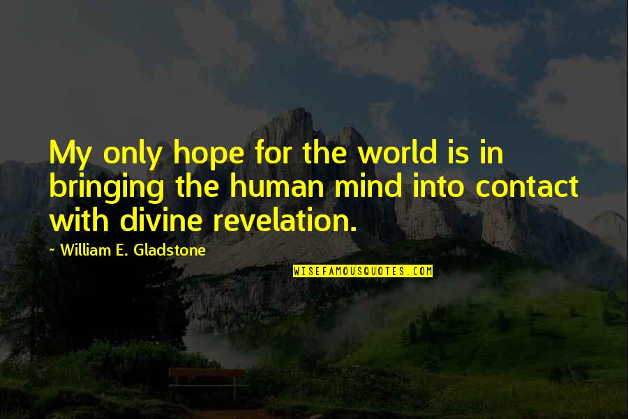 My Only Hope Quotes By William E. Gladstone: My only hope for the world is in