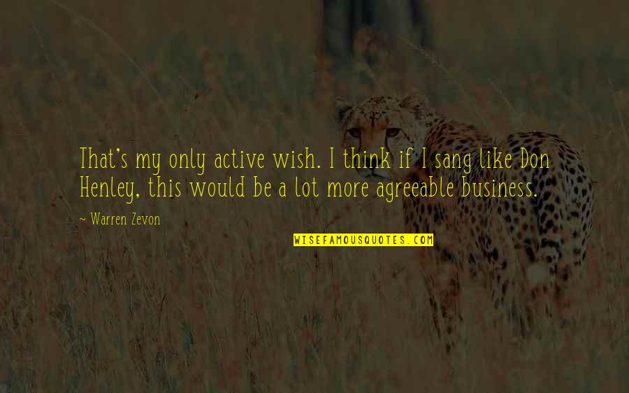 My Only Wish Is You Quotes By Warren Zevon: That's my only active wish. I think if