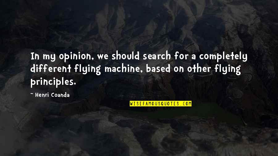 My Opinion Quotes By Henri Coanda: In my opinion, we should search for a