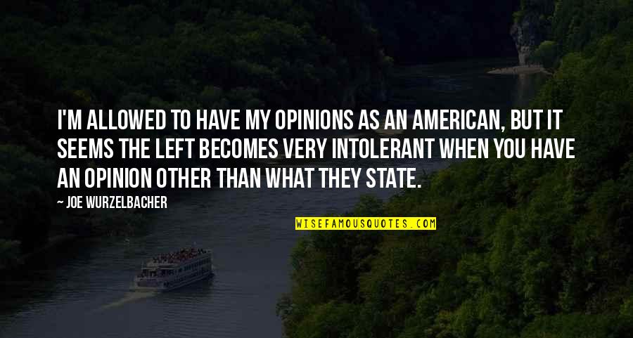 My Opinion Quotes By Joe Wurzelbacher: I'm allowed to have my opinions as an