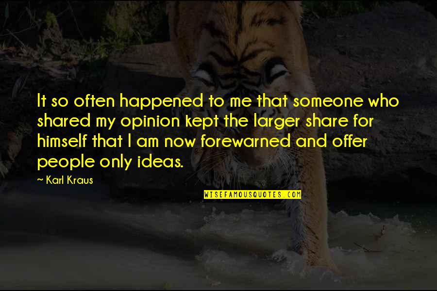 My Opinion Quotes By Karl Kraus: It so often happened to me that someone