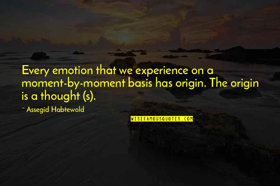 My Origin Quotes By Assegid Habtewold: Every emotion that we experience on a moment-by-moment