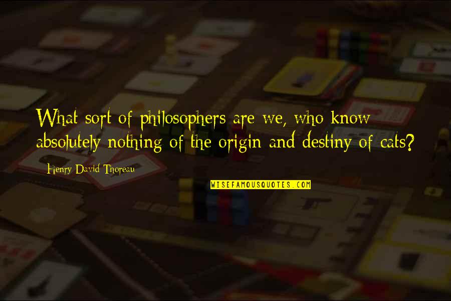 My Origin Quotes By Henry David Thoreau: What sort of philosophers are we, who know