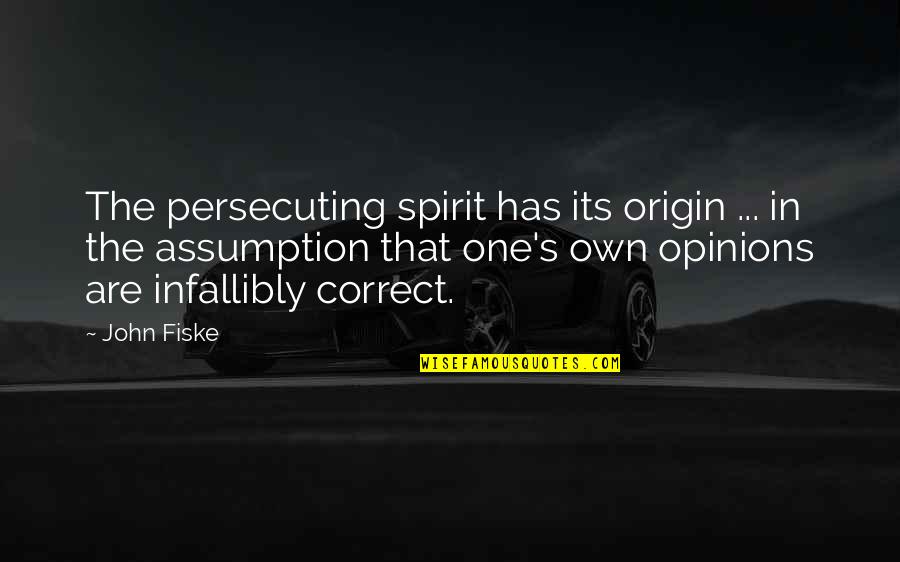 My Origin Quotes By John Fiske: The persecuting spirit has its origin ... in