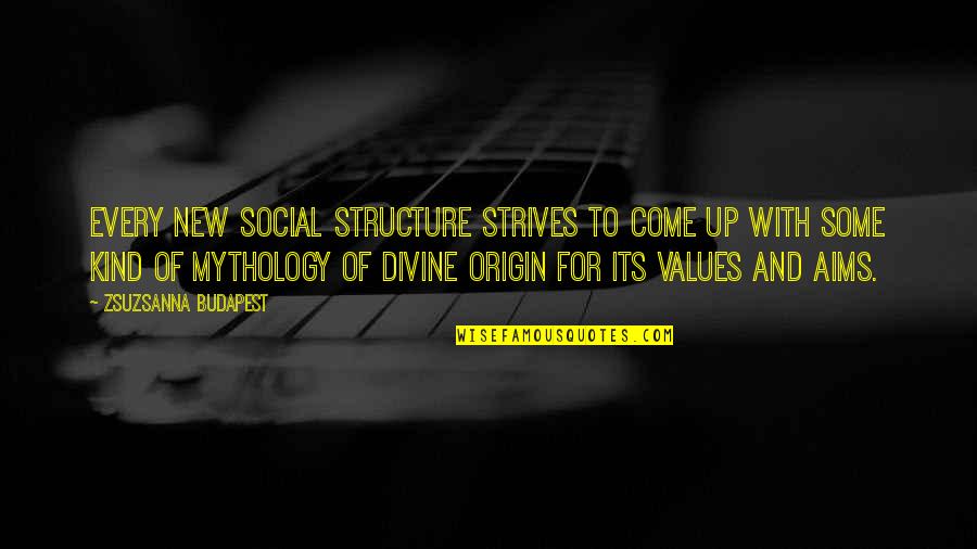 My Origin Quotes By Zsuzsanna Budapest: Every new social structure strives to come up