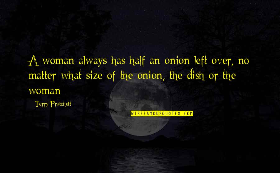My Other Half Funny Quotes By Terry Pratchett: A woman always has half an onion left