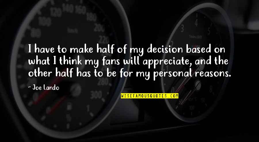 My Other Half Quotes By Joe Lando: I have to make half of my decision