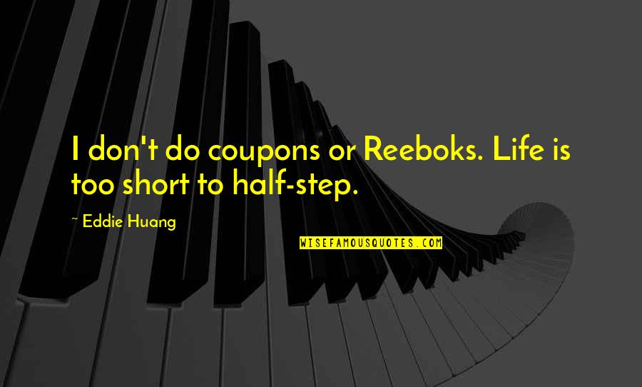My Other Half Short Quotes By Eddie Huang: I don't do coupons or Reeboks. Life is