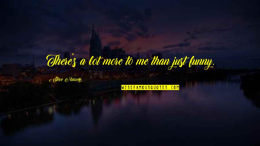 My Other Half Short Quotes By Steve Harvey: There's a lot more to me than just My Other Half Short Quotes By Steve Harvey: There's a lot more to me than just