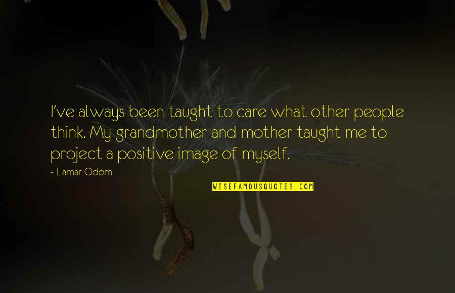 My Other Mother Quotes By Lamar Odom: I've always been taught to care what other