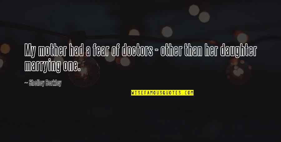 My Other Mother Quotes By Shelley Berkley: My mother had a fear of doctors -