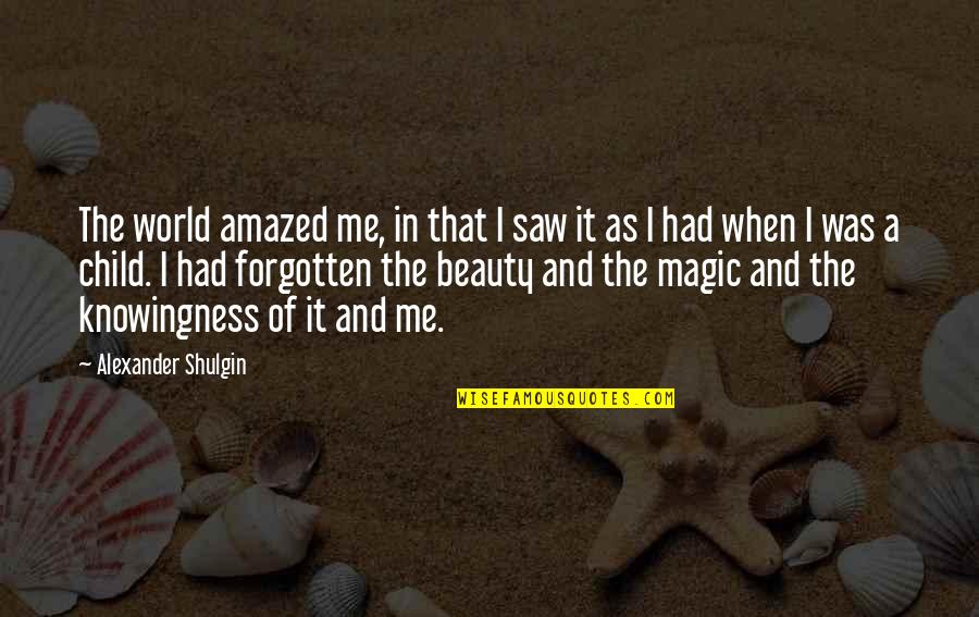 My Own Beauty Quotes By Alexander Shulgin: The world amazed me, in that I saw
