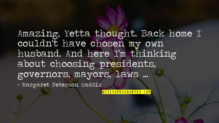 My Own Choice Quotes By Margaret Peterson Haddix: Amazing, Yetta thought. Back home I couldn't have
