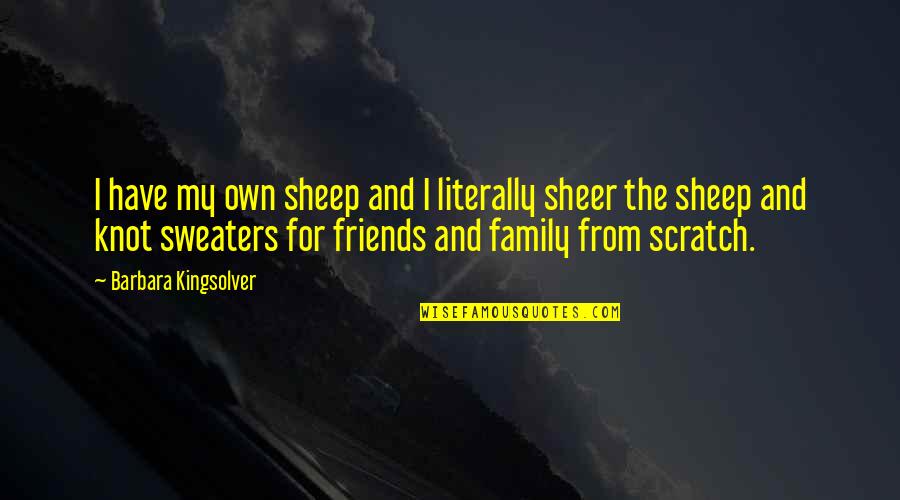 My Own Family Quotes By Barbara Kingsolver: I have my own sheep and I literally