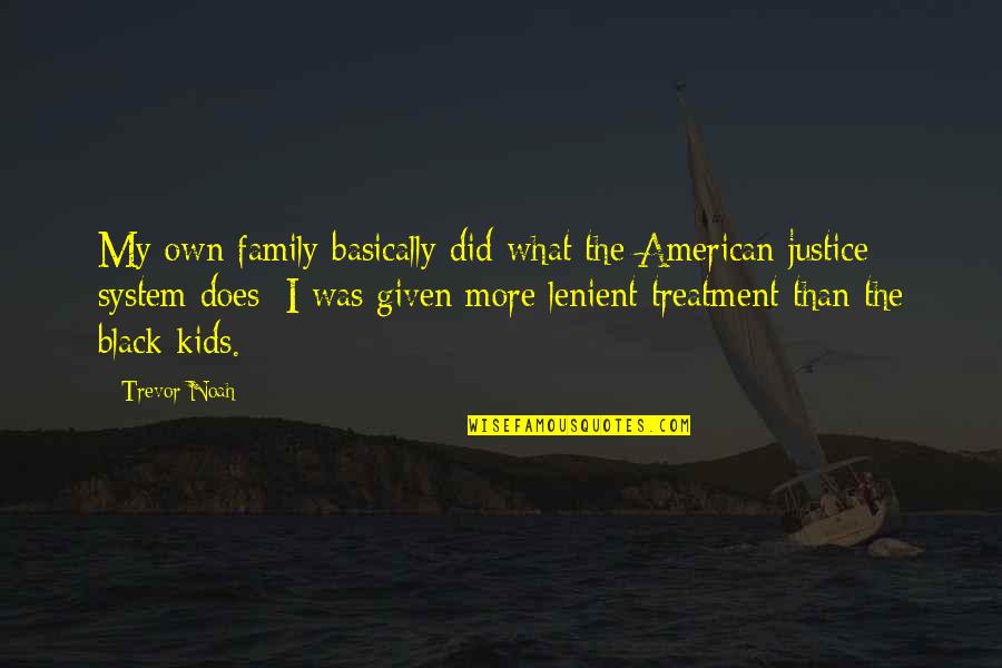 My Own Family Quotes By Trevor Noah: My own family basically did what the American