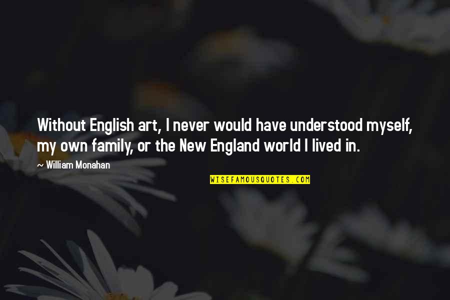 My Own Family Quotes By William Monahan: Without English art, I never would have understood