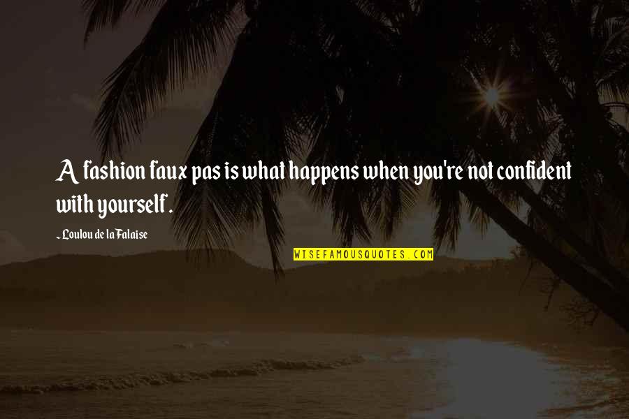 My Own Fashion Quotes By Loulou De La Falaise: A fashion faux pas is what happens when