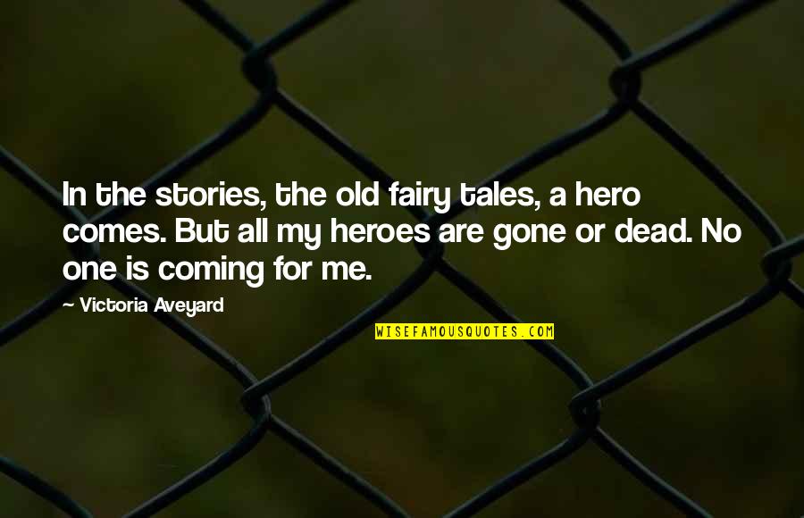 My Own Hero Quotes By Victoria Aveyard: In the stories, the old fairy tales, a