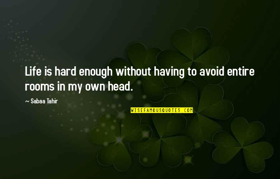 My Own Life Quotes By Sabaa Tahir: Life is hard enough without having to avoid