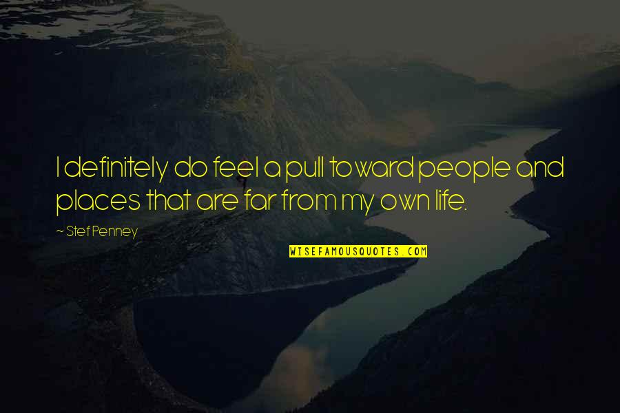 My Own Life Quotes By Stef Penney: I definitely do feel a pull toward people